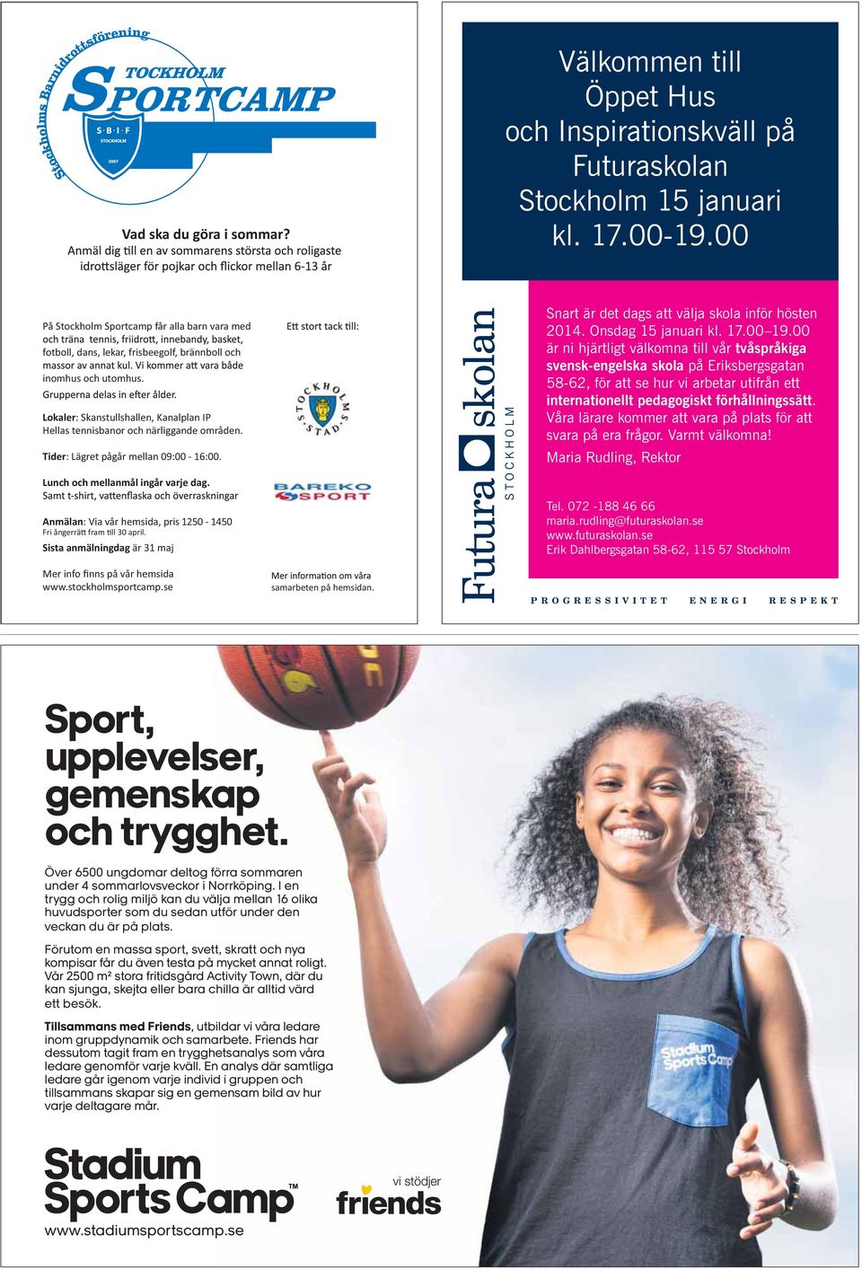 Lokaler: Skanstullshallen, Kanalplan IP Hellas tennisbanor och närliggande områden. Tider: Lägret pågår mellan 09:00-16:00. Snart är det dags att välja skola inför hösten 2014. Onsdag 15 januari kl.