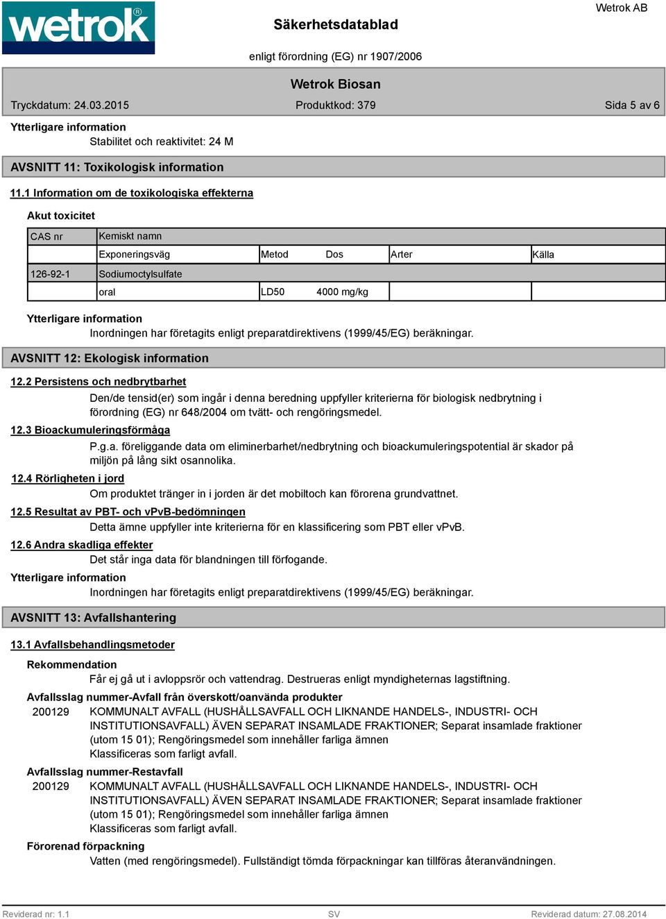 preparatdirektivens (1999/45/EG) beräkningar. AVSNITT 12: Ekologisk information 12.