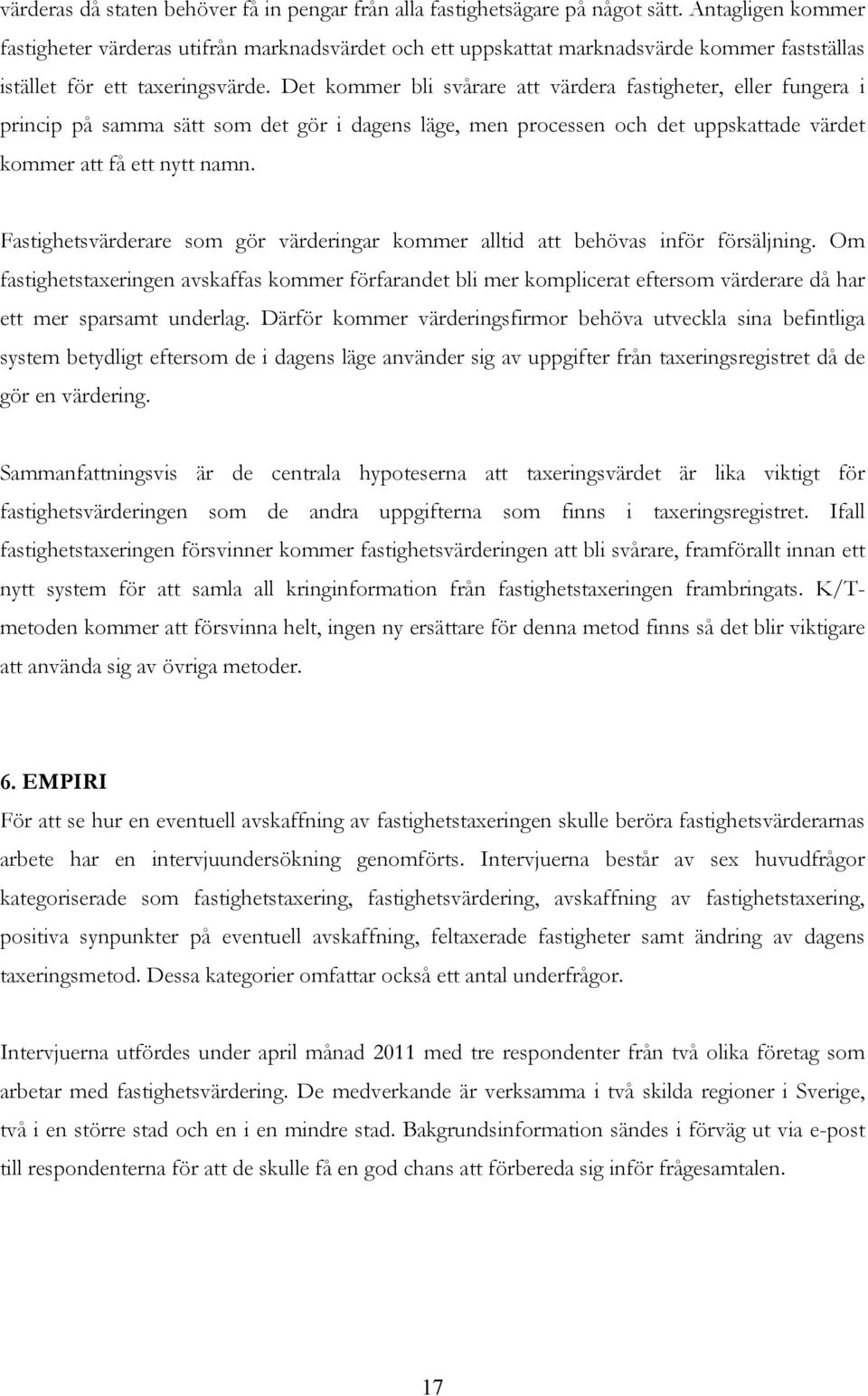 Det kommer bli svårare att värdera fastigheter, eller fungera i princip på samma sätt som det gör i dagens läge, men processen och det uppskattade värdet kommer att få ett nytt namn.