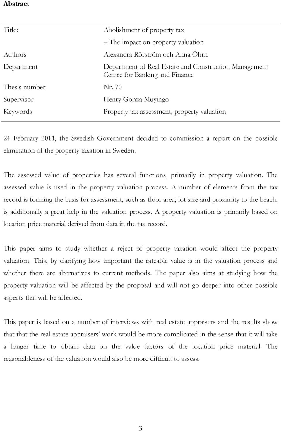Finance Henry Gonza Muyingo Property tax assessment, property valuation 24 February 2011, the Swedish Government decided to commission a report on the possible elimination of the property taxation in