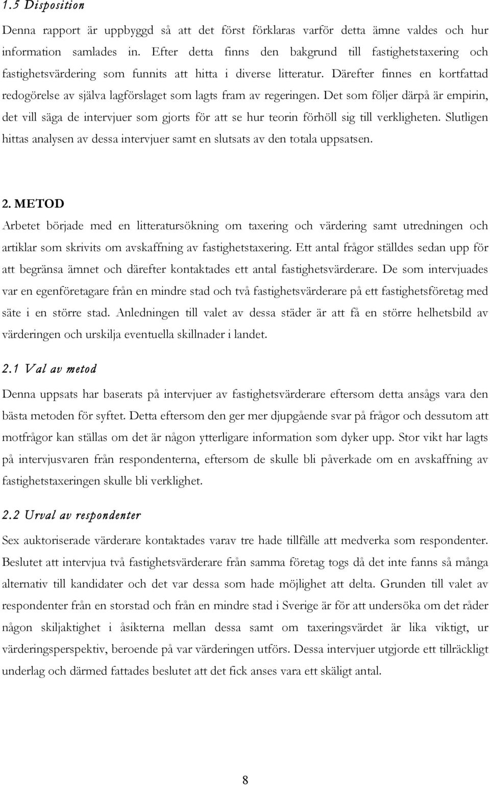 Därefter finnes en kortfattad redogörelse av själva lagförslaget som lagts fram av regeringen.