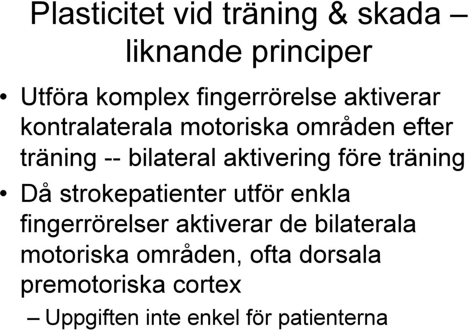 före träning Då strokepatienter utför enkla fingerrörelser aktiverar de bilaterala