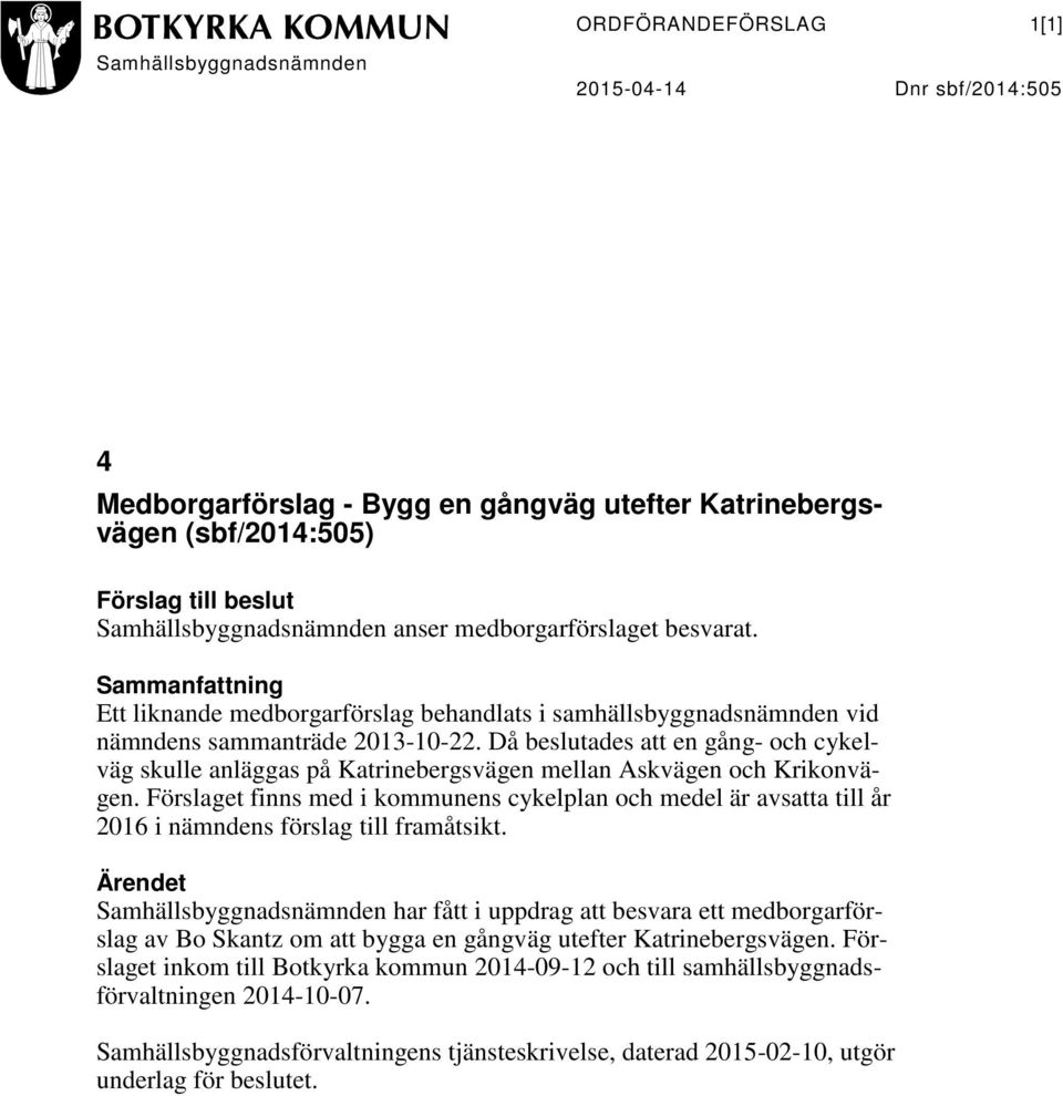 Då beslutades att en gång- och cykelväg skulle anläggas på Katrinebergsvägen mellan Askvägen och Krikonvägen.