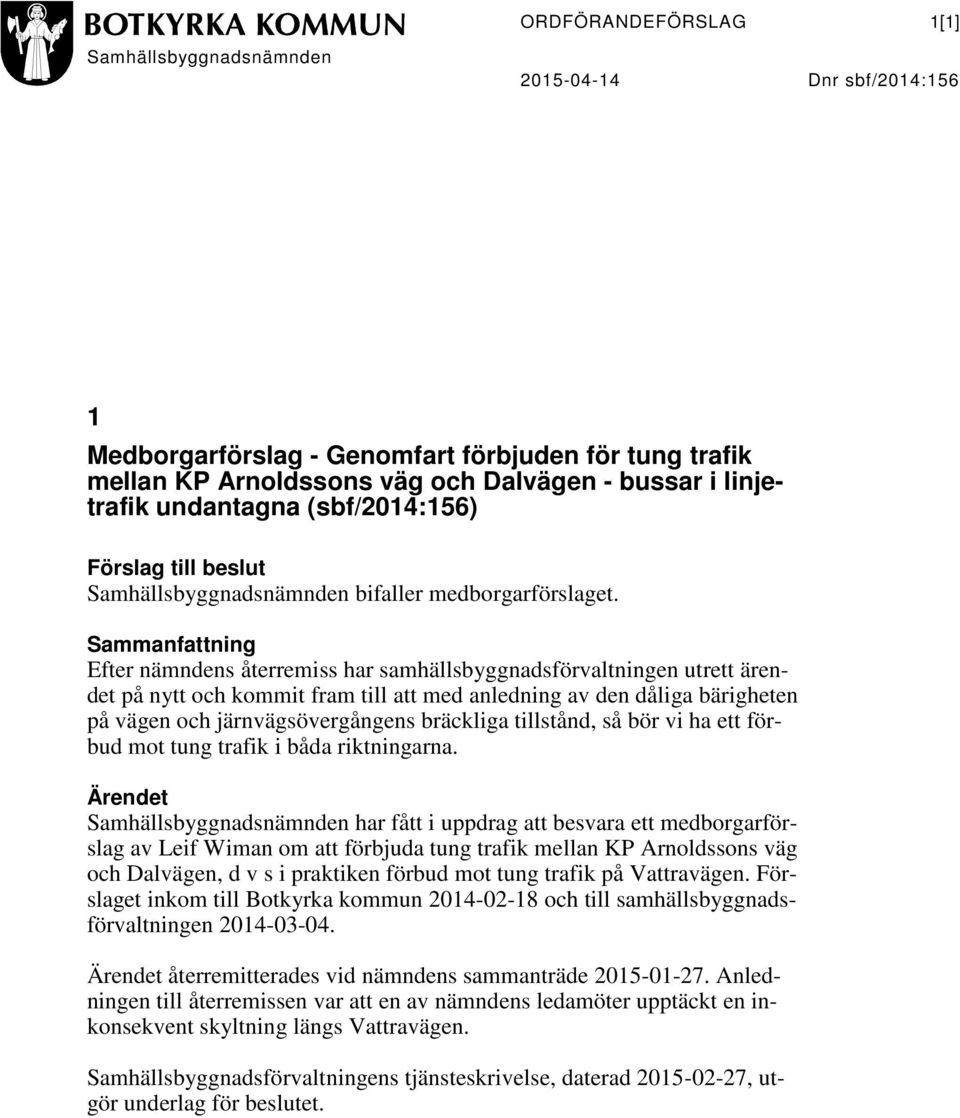 Sammanfattning Efter nämndens återremiss har samhällsbyggnadsförvaltningen utrett ärendet på nytt och kommit fram till att med anledning av den dåliga bärigheten på vägen och järnvägsövergångens