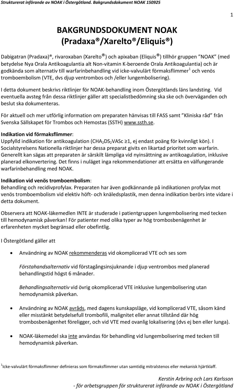 Antikoagulantia alt Non-vitamin K-beroende Orala Antikoagulantia) och är godkända som alternativ till warfarinbehandling vid icke-valvulärt förmaksflimmer 1 och venös tromboembolism (VTE, dvs djup