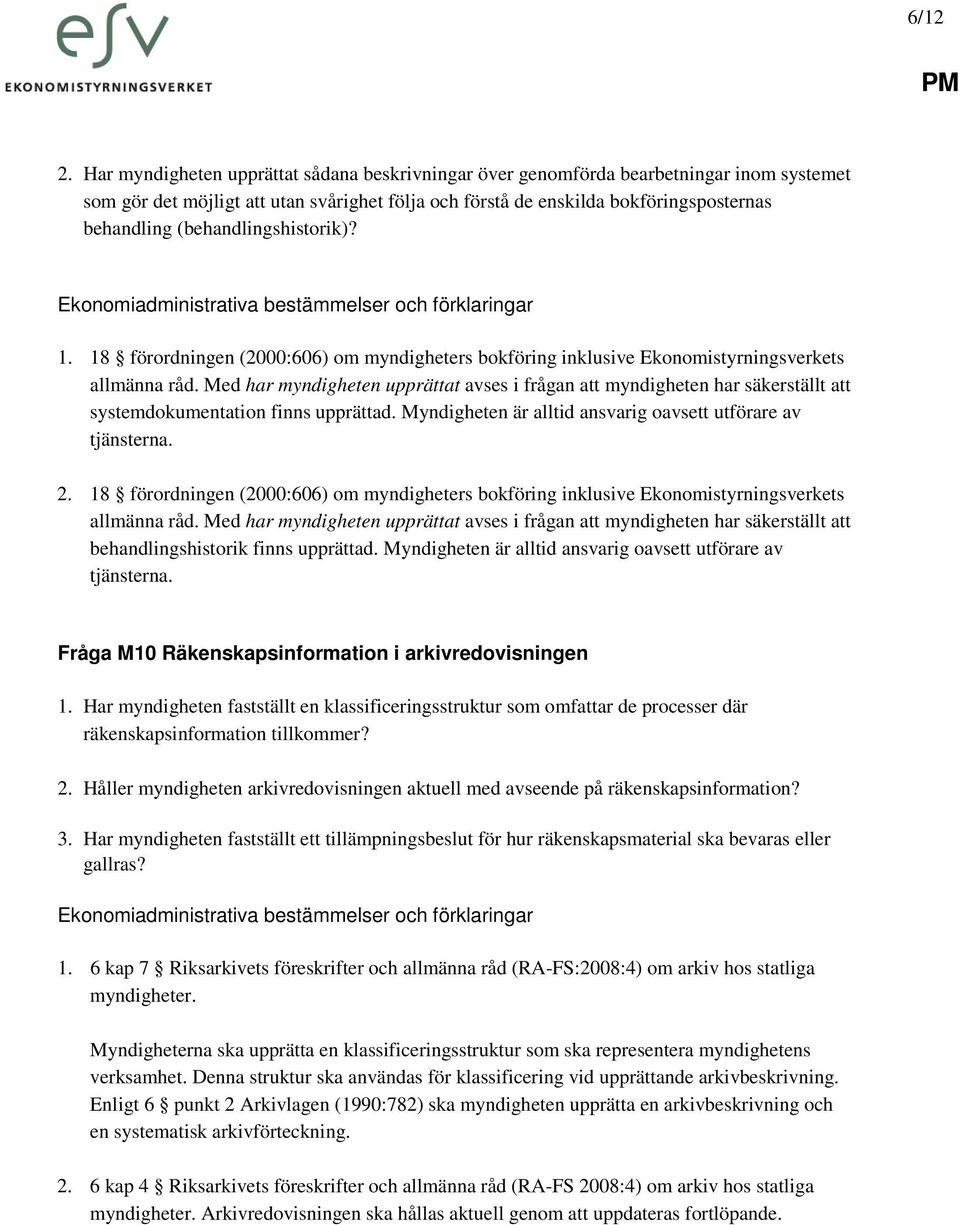 (behandlingshistorik)? 1. 18 förordningen (2000:606) om myndigheters bokföring inklusive Ekonomistyrningsverkets allmänna råd.