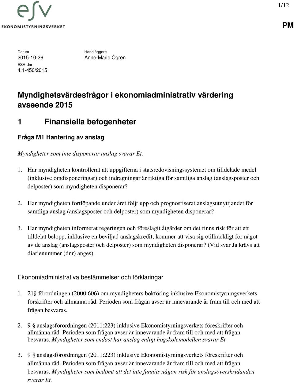 Finansiella befogenheter Fråga M1 Hantering av anslag Myndigheter som inte disponerar anslag svarar Et. 1.