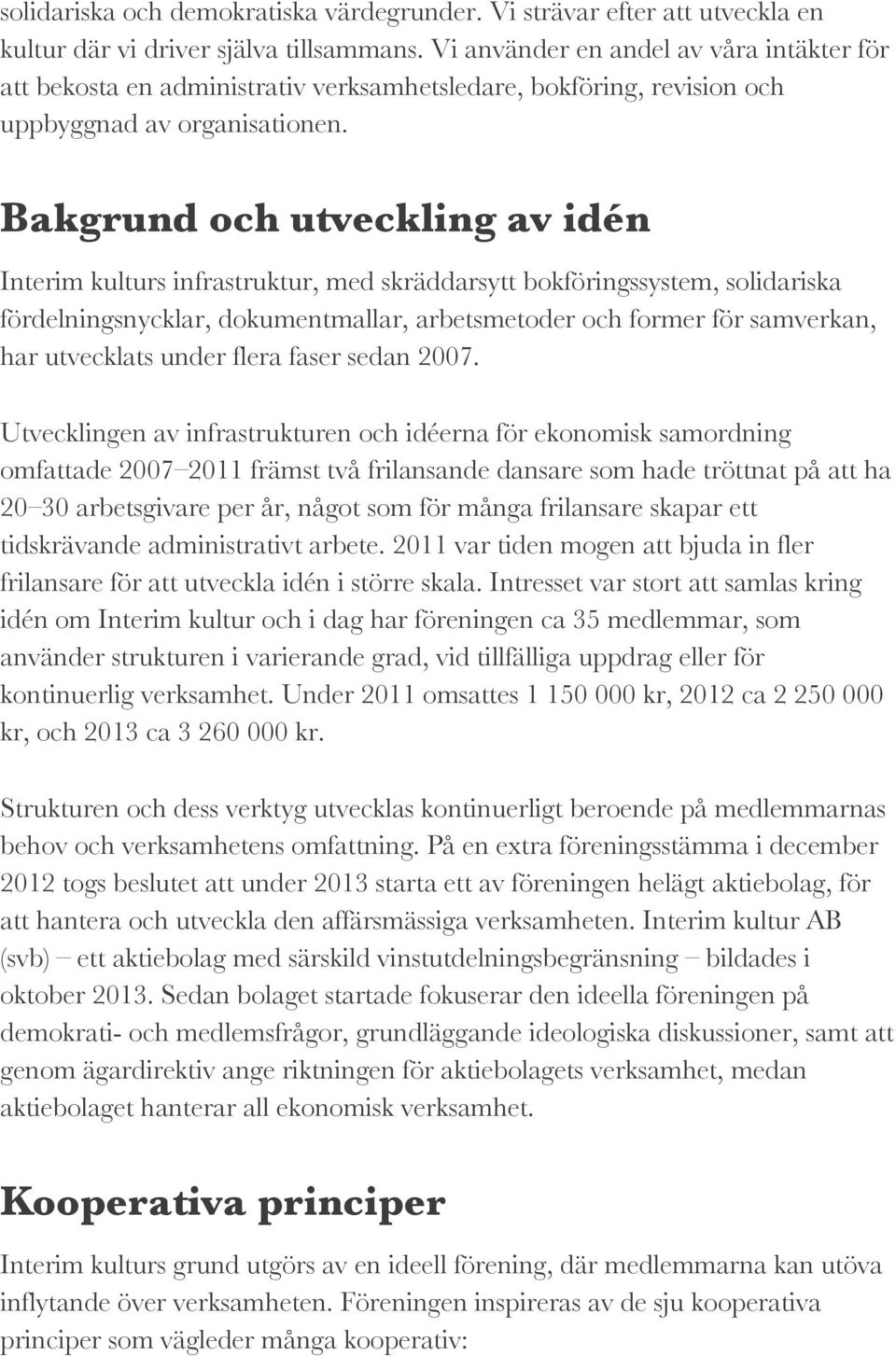 Bakgrund och utveckling av idén Interim kulturs infrastruktur, med skräddarsytt bokföringssystem, solidariska fördelningsnycklar, dokumentmallar, arbetsmetoder och former för samverkan, har