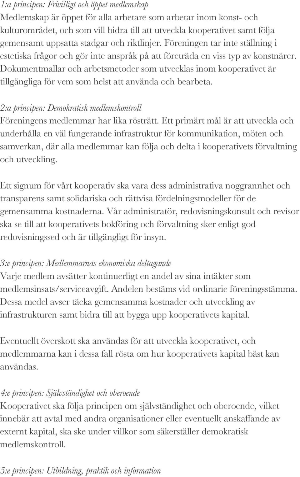 Dokumentmallar och arbetsmetoder som utvecklas inom kooperativet är tillgängliga för vem som helst att använda och bearbeta.