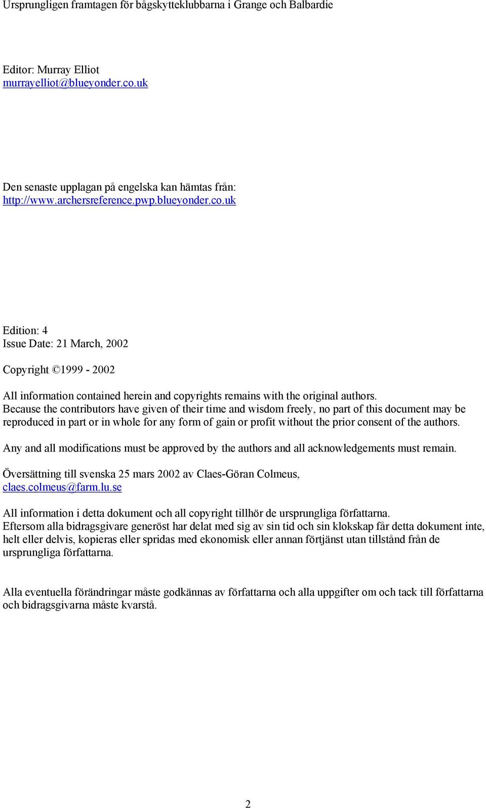 Because the contributors have given of their time and wisdom freely, no part of this document may be reproduced in part or in whole for any form of gain or profit without the prior consent of the