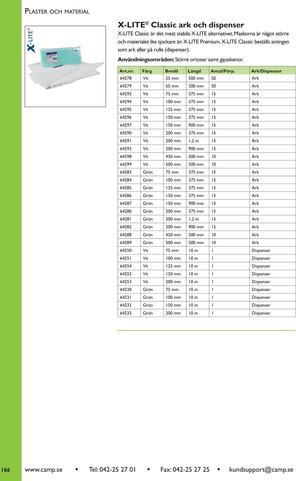 Ark/Dispenser 64278 Vit 25 mm 500 mm 50 Ark 64279 Vit 50 mm 500 mm 50 Ark 64293 Vit 75 mm 375 mm 15 Ark 64294 Vit 100 mm 375 mm 15 Ark 64295 Vit 125 mm 375 mm 15 Ark 64296 Vit 150 mm 375 mm 15 Ark