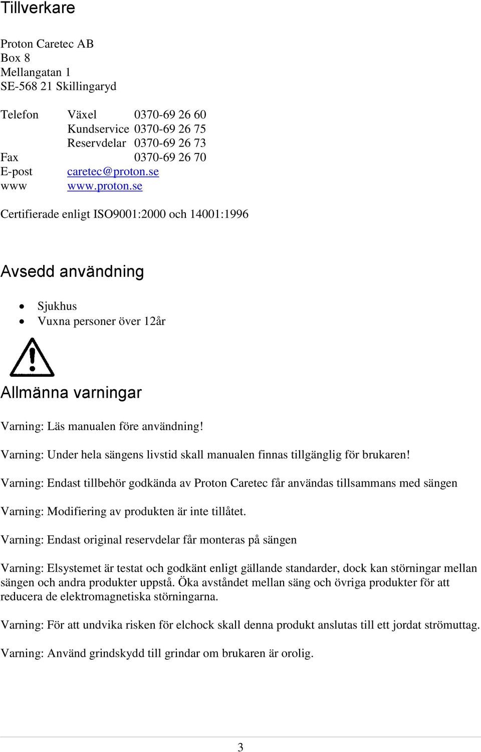 Varning: Under hela sängens livstid skall manualen finnas tillgänglig för brukaren!