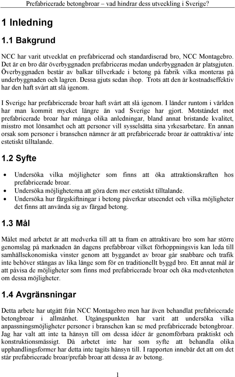 I Sverige har prefabricerade broar haft svårt att slå igenom. I länder runtom i världen har man kommit mycket längre än vad Sverige har gjort.