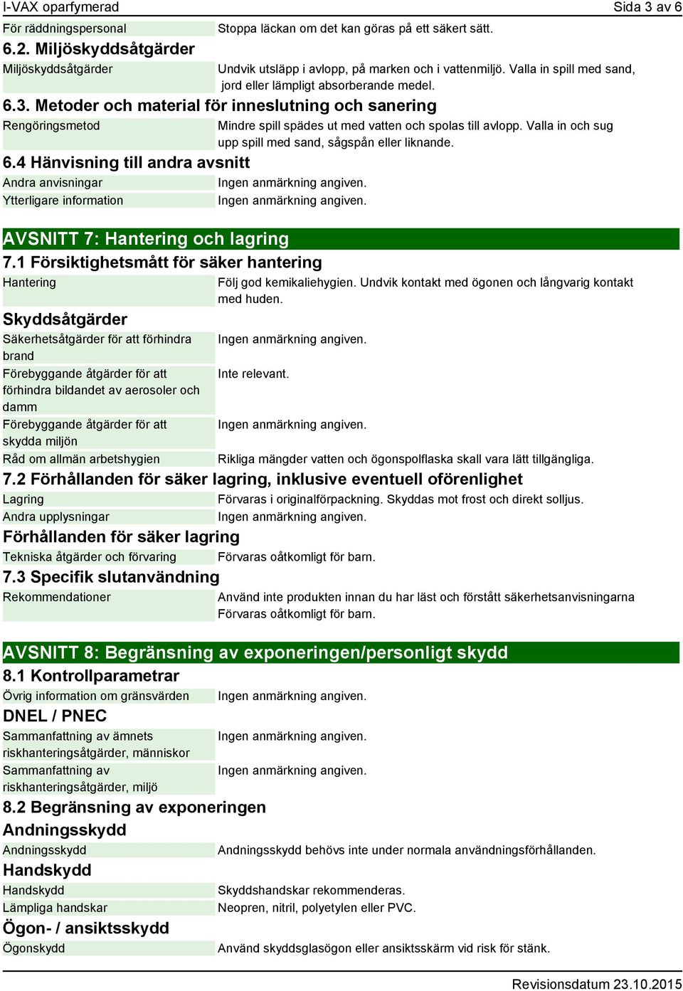 4 Hänvisning till andra avsnitt Andra anvisningar Ytterligare information AVSNITT 7: Hantering och lagring 7.