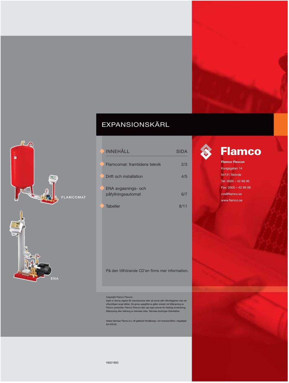Inget ur denna utgåva får reproduceras eller på annat sätt offentliggöras utan att uttryckligen ange källan. De givna uppgifterna gäller endast vid tillämpning av Flamco produkter.