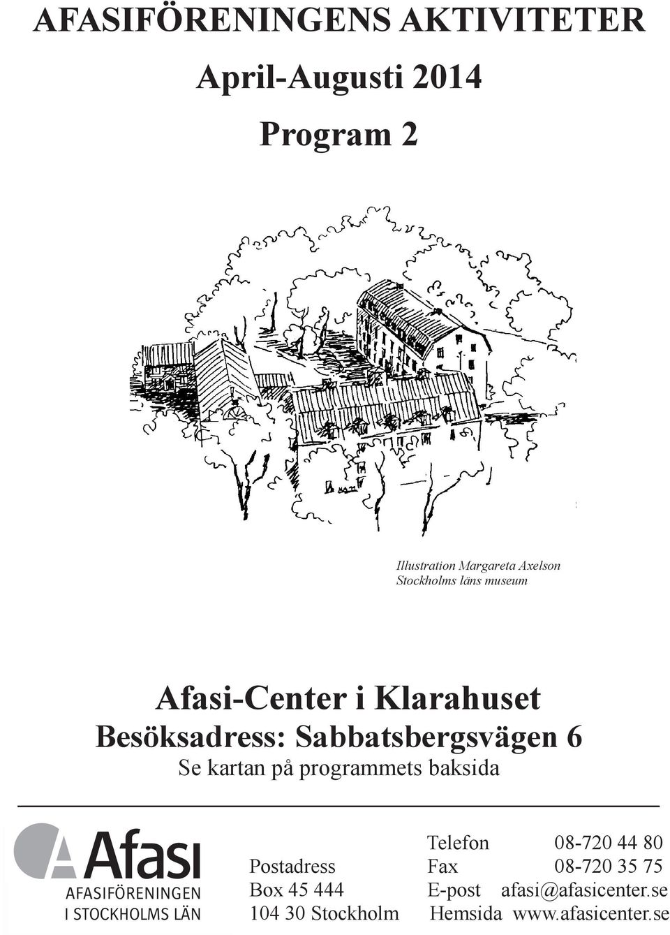 på programmets baksida AFASIFÖRENINGEN I STOCKHOLMS LÄN Telefon 08-720 44 80 Postadress Fax