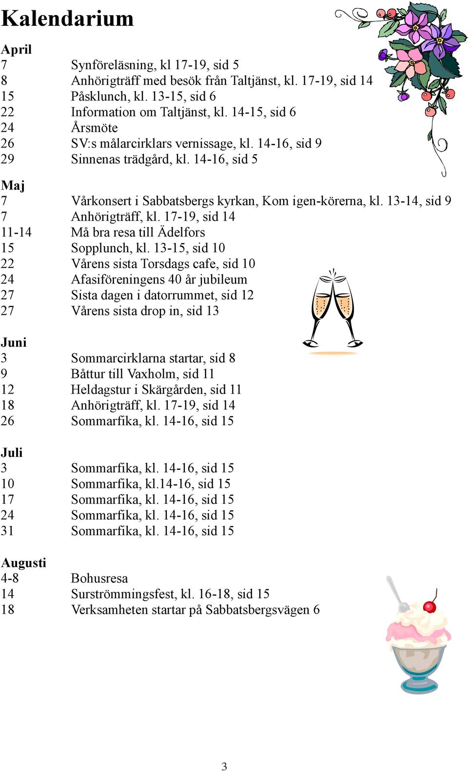 13-14, sid 9 7 Anhörigträff, kl. 17-19, sid 14 11-14 Må bra resa till Ädelfors 15 Sopplunch, kl.