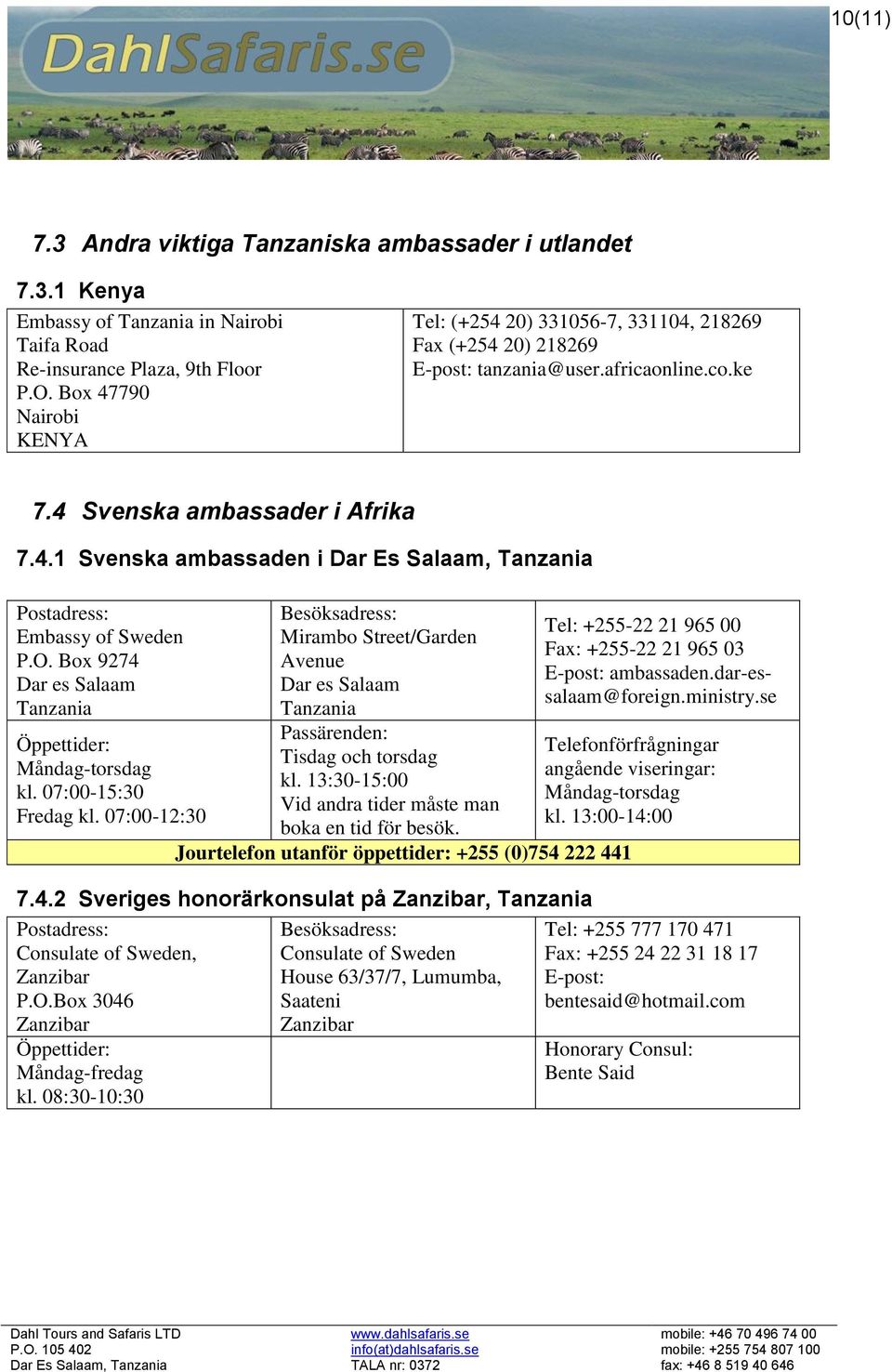 O. Box 9274 Dar es Salaam Tanzania Öppettider: Måndag-torsdag kl. 07:00-15:30 Fredag kl.