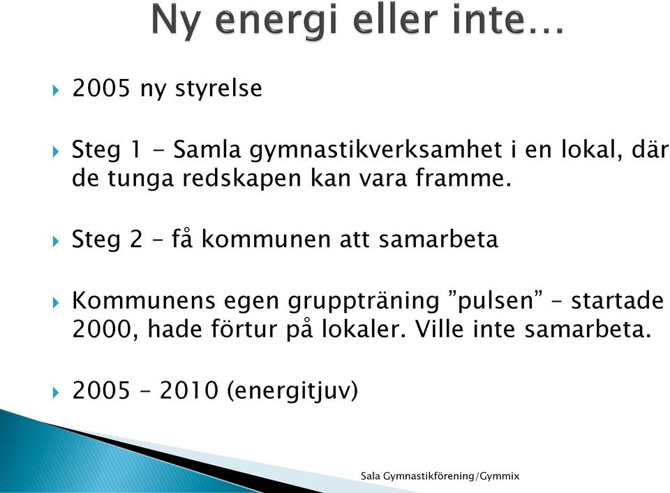 Steg 2 få kommunen att samarbeta Kommunens egen gruppträning