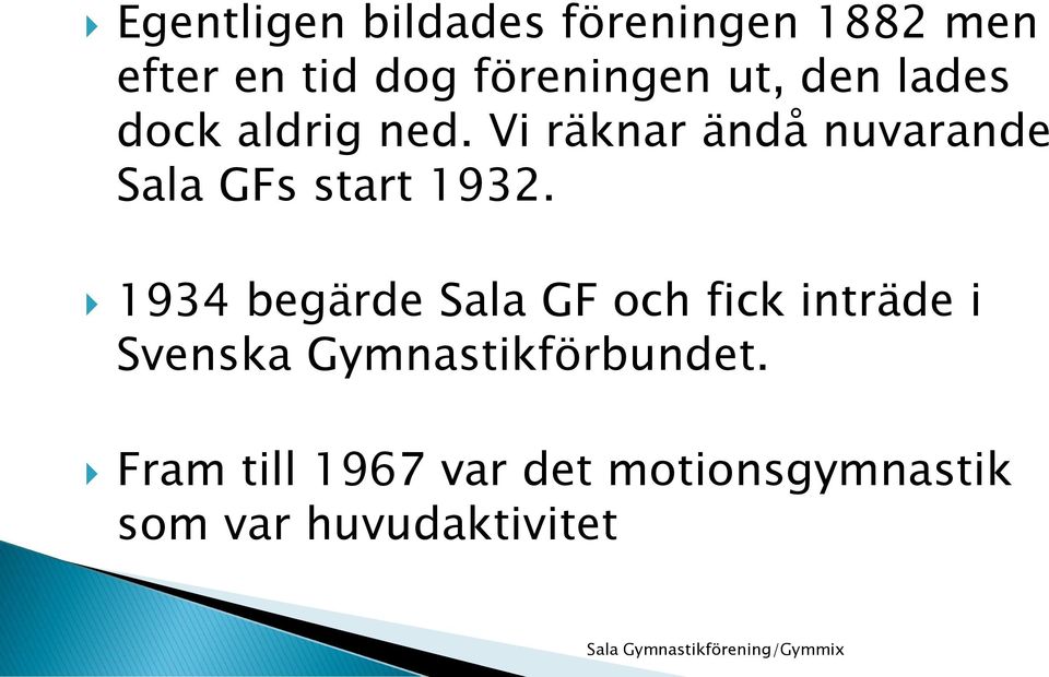 Vi räknar ändå nuvarande Sala GFs start 1932.