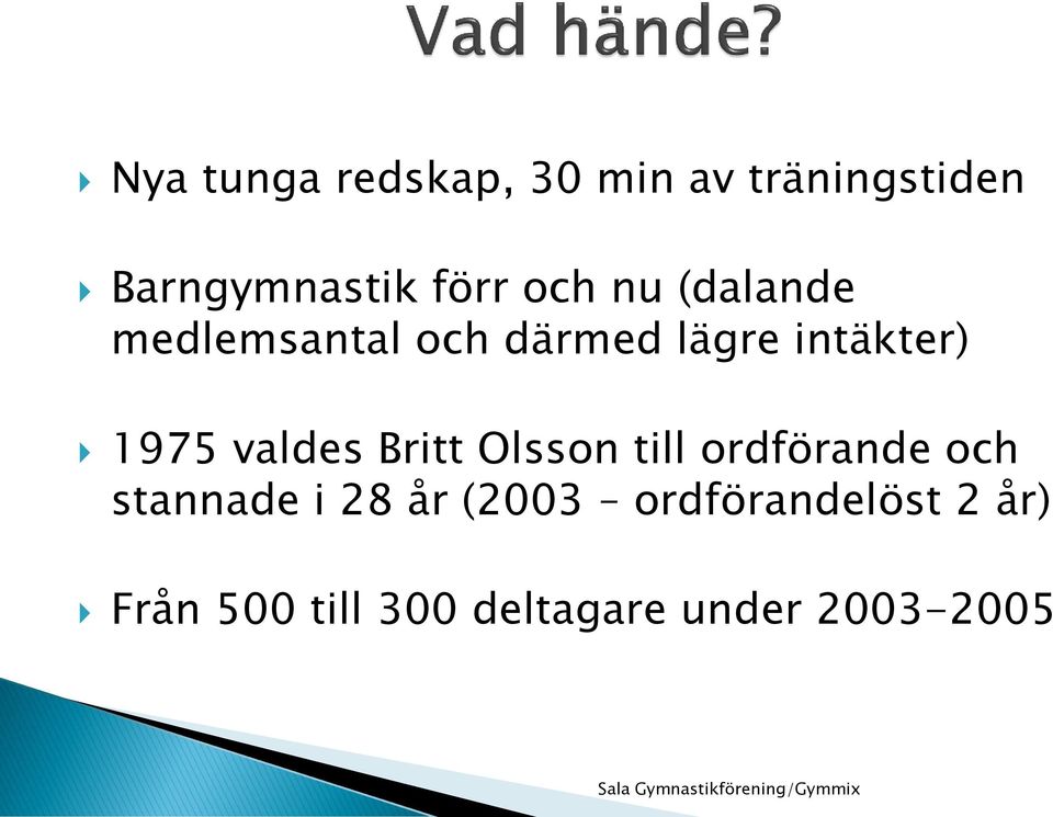 valdes Britt Olsson till ordförande och stannade i 28 år (2003