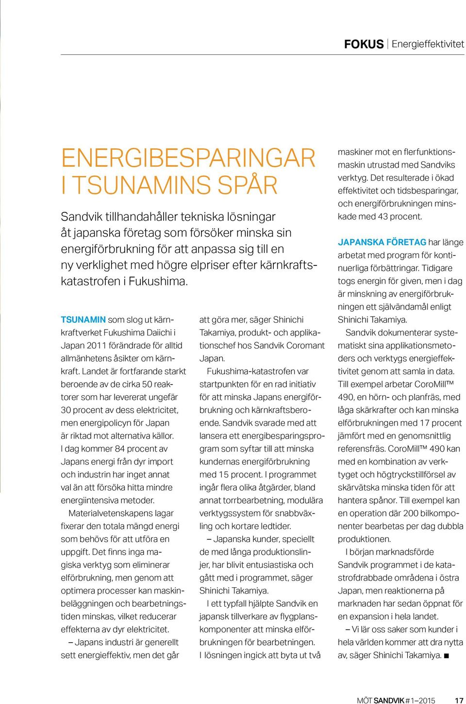 Landet är fortfarande starkt beroende av de cirka 50 reaktorer som har levererat unge fär 30 procent av dess elektricitet, men energipolicyn för Japan är riktad mot alternativa källor.