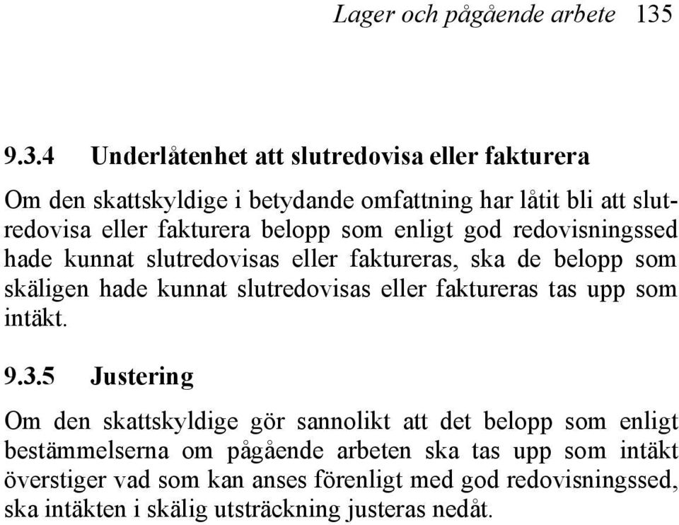 belopp som enligt god redovisningssed hade kunnat slutredovisas eller faktureras, ska de belopp som skäligen hade kunnat slutredovisas eller