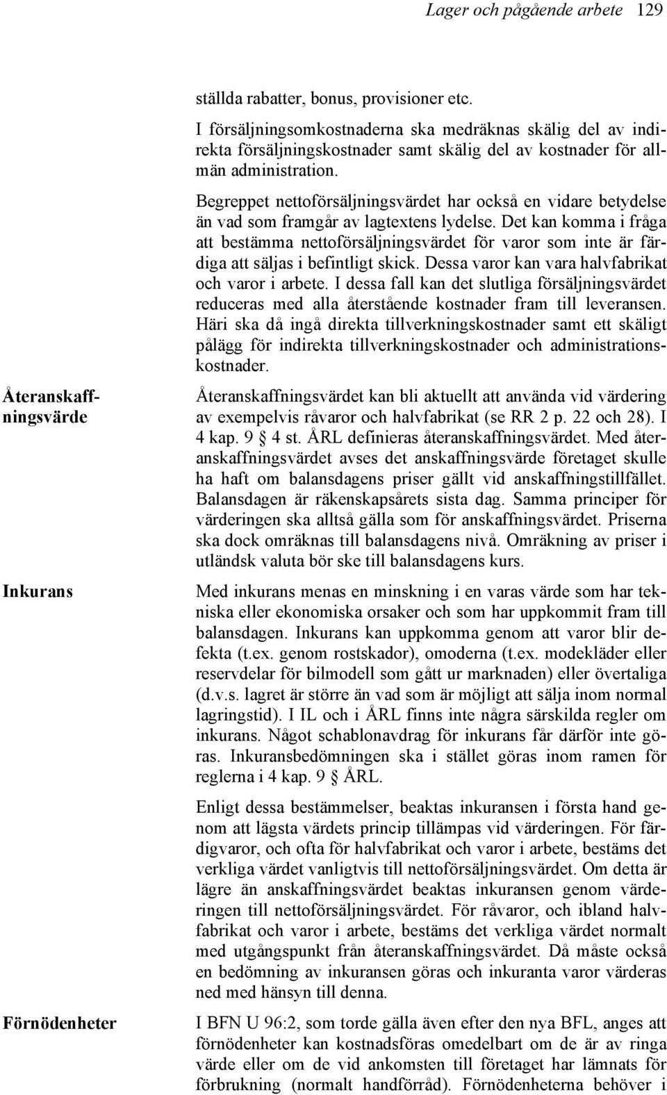 Begreppet nettoförsäljningsvärdet har också en vidare betydelse än vad som framgår av lagtextens lydelse.