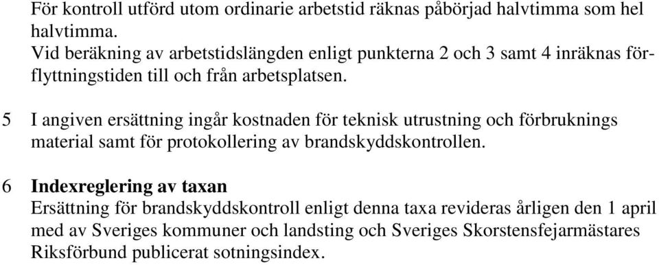 5 I angiven ersättning ingår kostnaden för teknisk utrustning och förbruknings material samt för protokollering av brandskyddskontrollen.