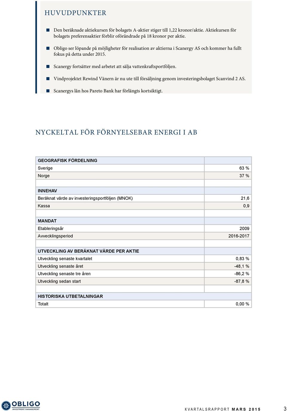 Vindprojektet Rewind Vänern är nu ute till försäljning genom investeringsbolaget Scanvind 2 AS. Scanergys lån hos Pareto Bank har förlängts kortsiktigt.