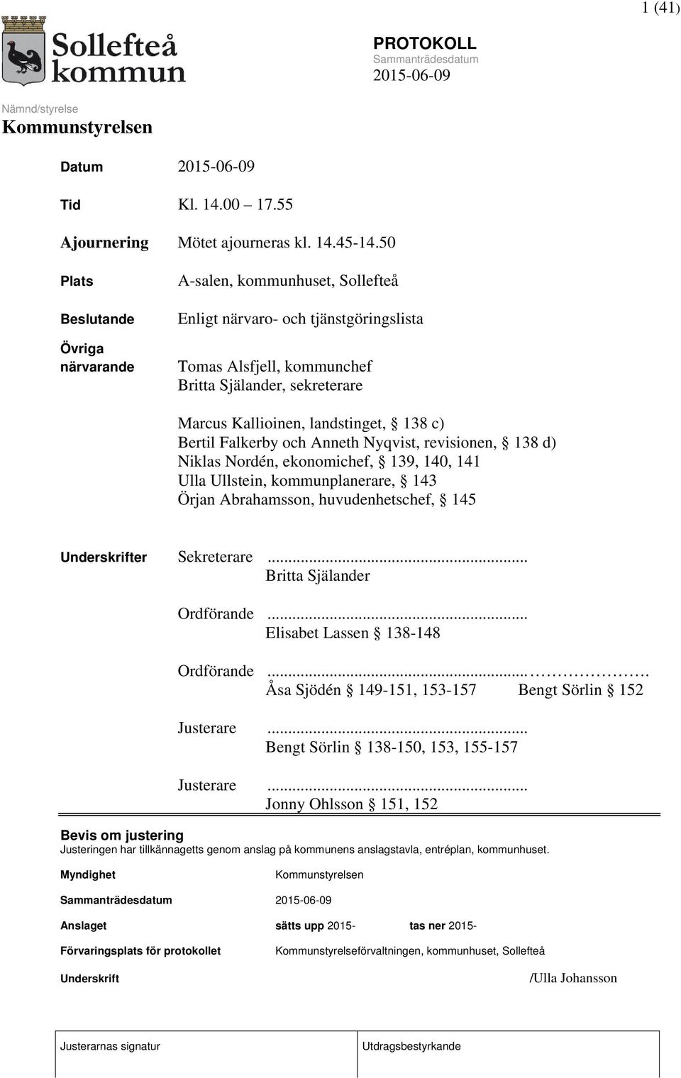 138 c) Bertil Falkerby och Anneth Nyqvist, revisionen, 138 d) Niklas Nordén, ekonomichef, 139, 140, 141 Ulla Ullstein, kommunplanerare, 143 Örjan Abrahamsson, huvudenhetschef, 145 Underskrifter