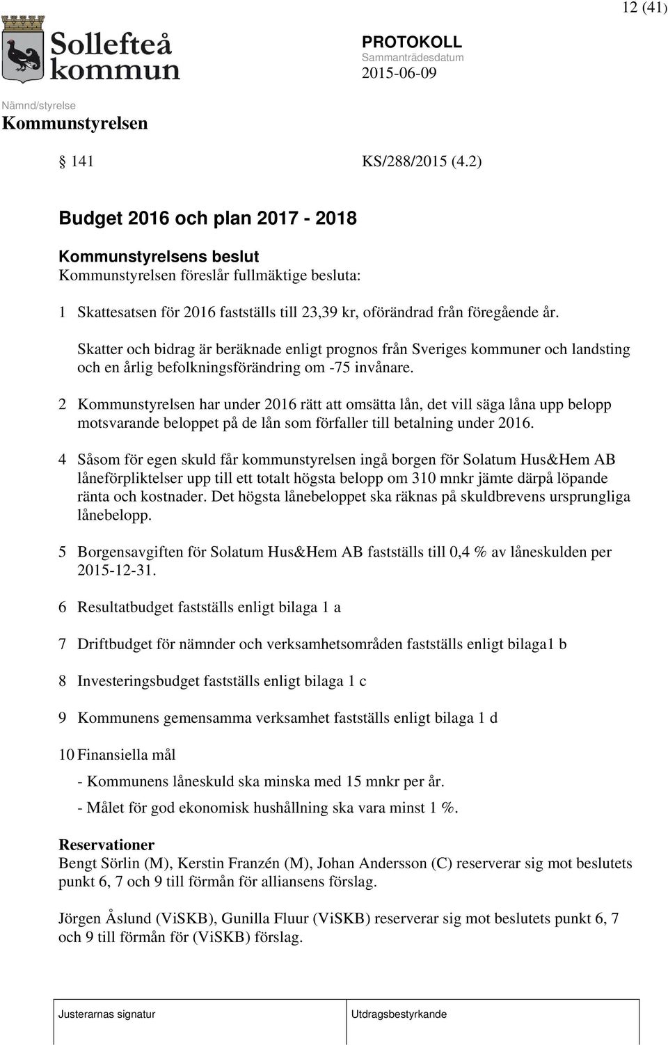 2 har under 2016 rätt att omsätta lån, det vill säga låna upp belopp motsvarande beloppet på de lån som förfaller till betalning under 2016.