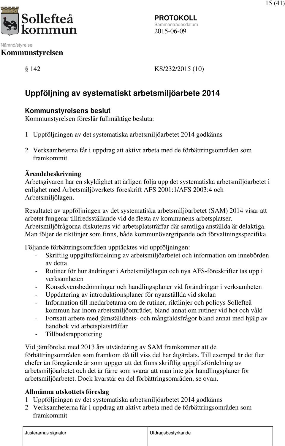 enlighet med Arbetsmiljöverkets föreskrift AFS 2001:1/AFS 2003:4 och Arbetsmiljölagen.