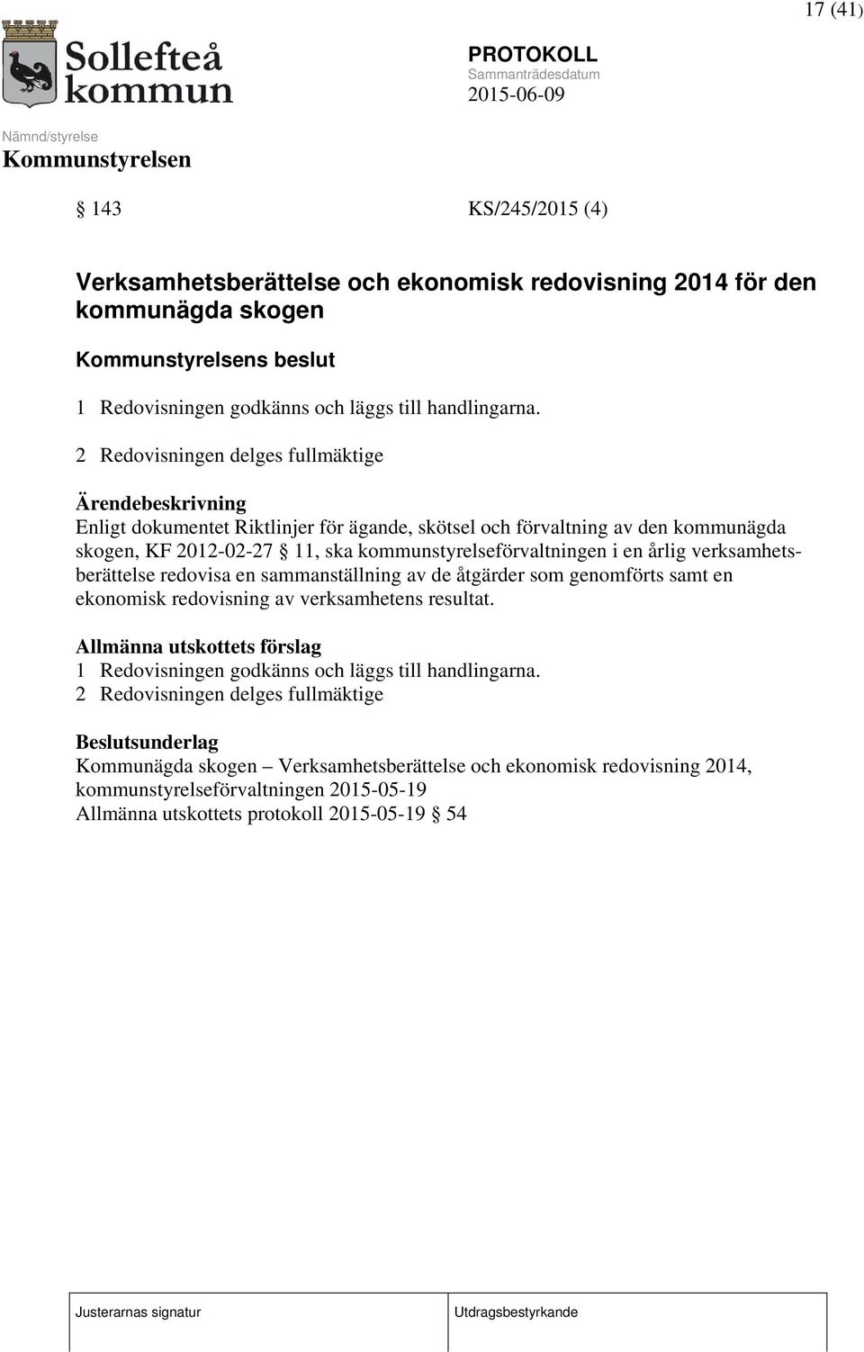 årlig verksamhetsberättelse redovisa en sammanställning av de åtgärder som genomförts samt en ekonomisk redovisning av verksamhetens resultat.