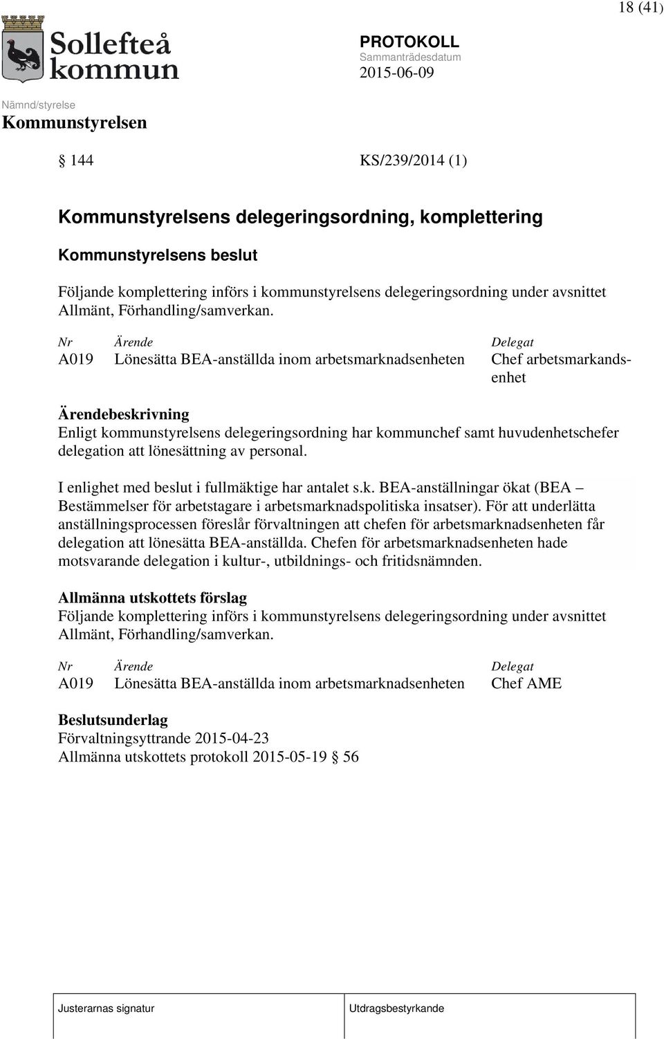 delegation att lönesättning av personal. I enlighet med beslut i fullmäktige har antalet s.k. BEA-anställningar ökat (BEA Bestämmelser för arbetstagare i arbetsmarknadspolitiska insatser).