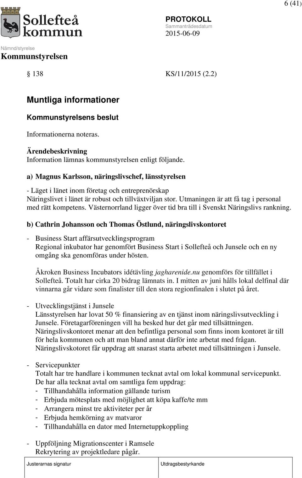 Utmaningen är att få tag i personal med rätt kompetens. Västernorrland ligger över tid bra till i Svenskt Näringslivs rankning.