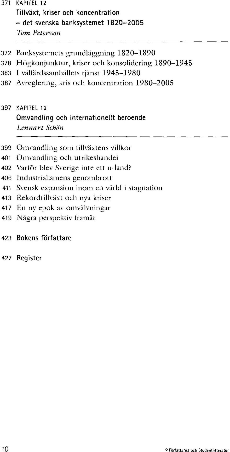 Schön 399 Omvandling som tillväxtens villkor 401 Omvandling och utrikeshandel 402 Varför blev Sverige inte ett u-land?