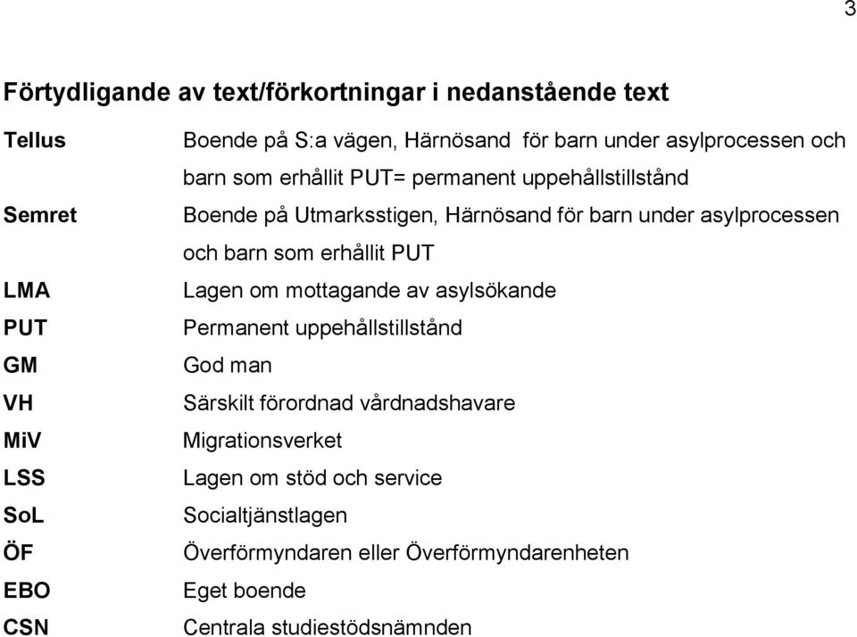 asylprocessen och barn som erhållit PUT Lagen om mottagande av asylsökande Permanent uppehållstillstånd God man Särskilt förordnad