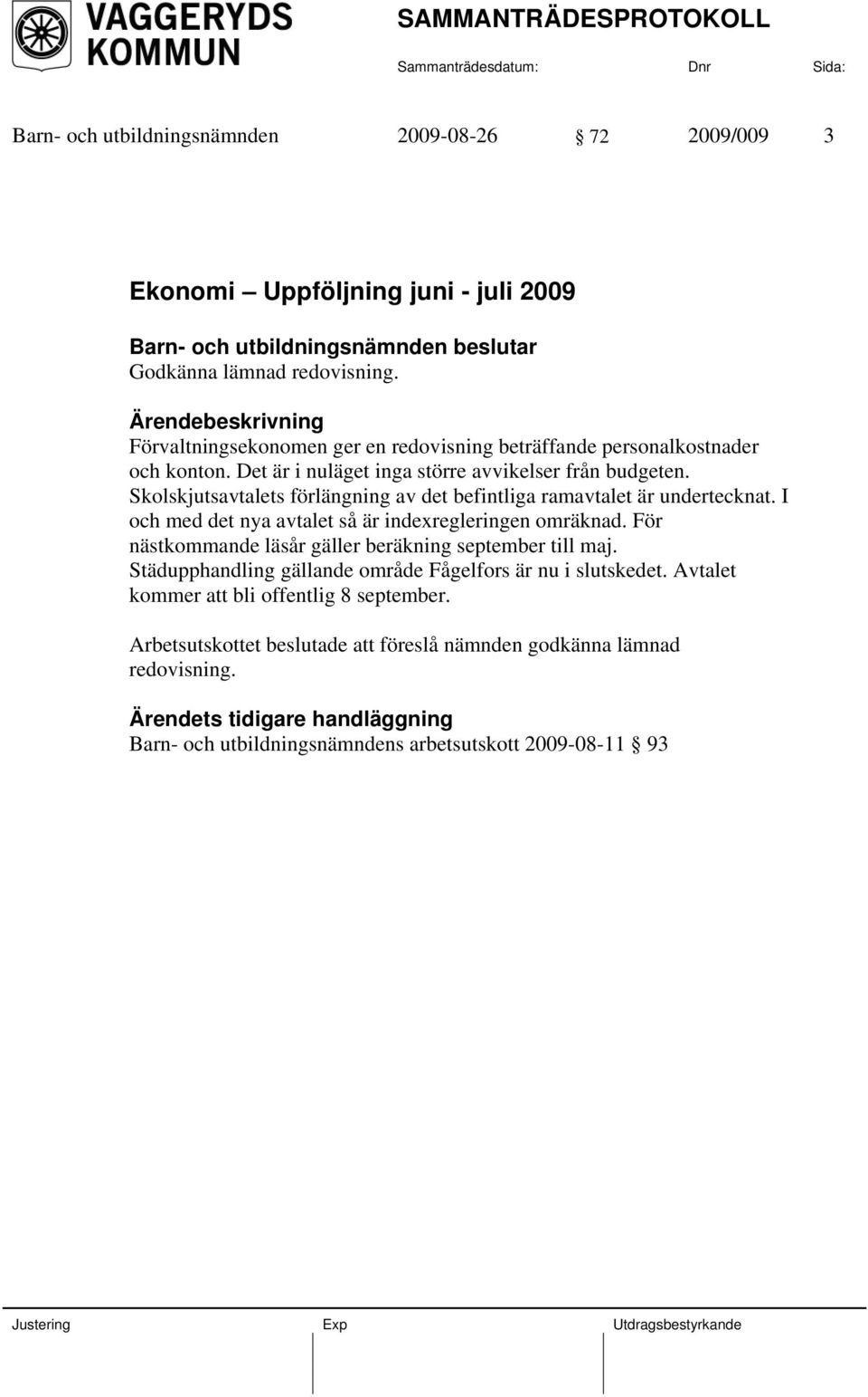 Skolskjutsavtalets förlängning av det befintliga ramavtalet är undertecknat. I och med det nya avtalet så är indexregleringen omräknad.