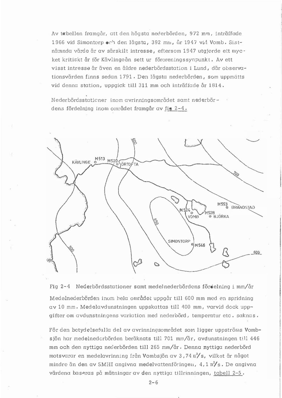 Av ett visst intressö är även en ädre nederbördsstation i Lund, där observationsvärden finns sedan 1791.