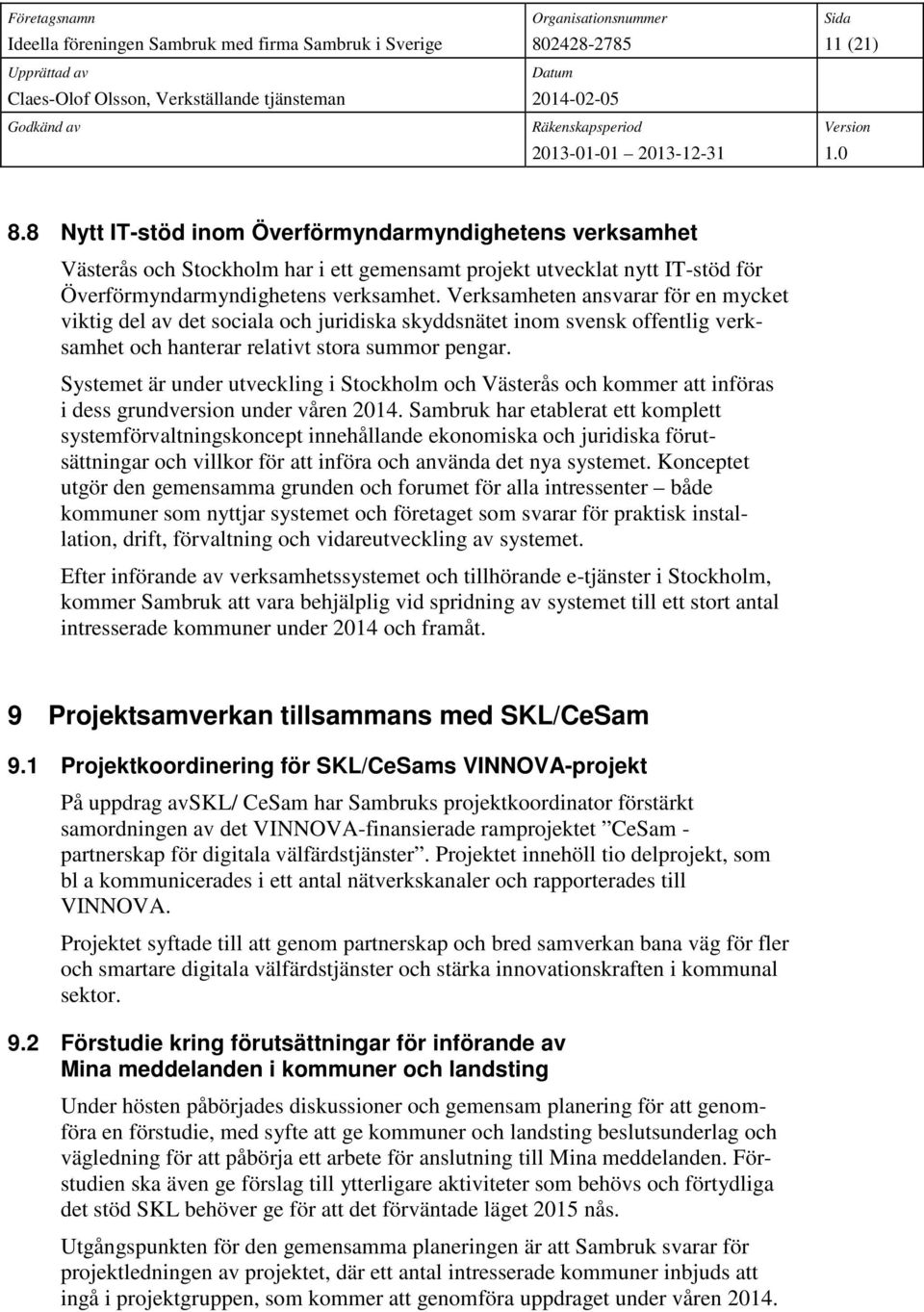 Systemet är under utveckling i Stockholm och Västerås och kommer att införas i dess grundversion under våren 2014.