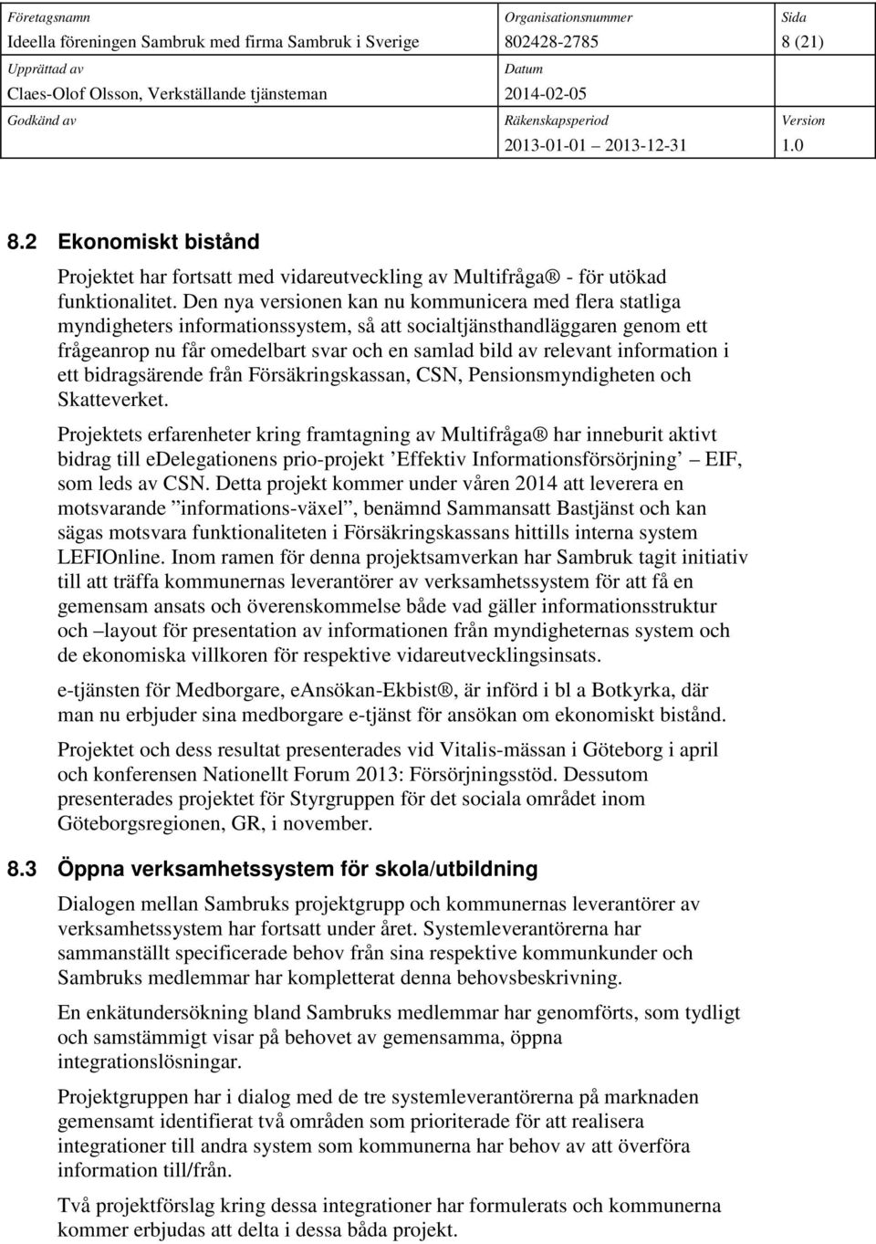 information i ett bidragsärende från Försäkringskassan, CSN, Pensionsmyndigheten och Skatteverket.