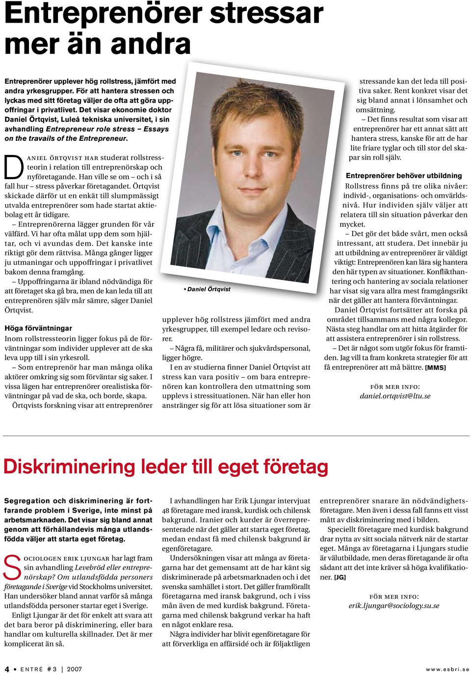 Det visar ekonomie doktor Daniel Örtqvist, Luleå tekniska universitet, i sin avhandling Entrepreneur role stress Essays on the travails of the Entrepreneur.