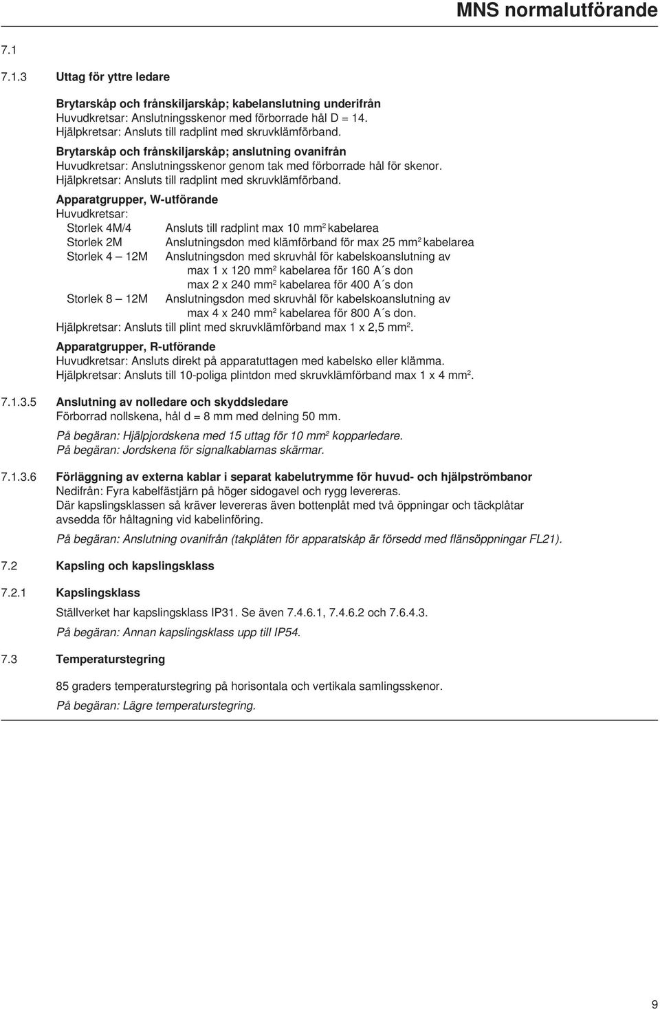 Hjälpkretsar: Ansluts till radplint med skruvklämförband.