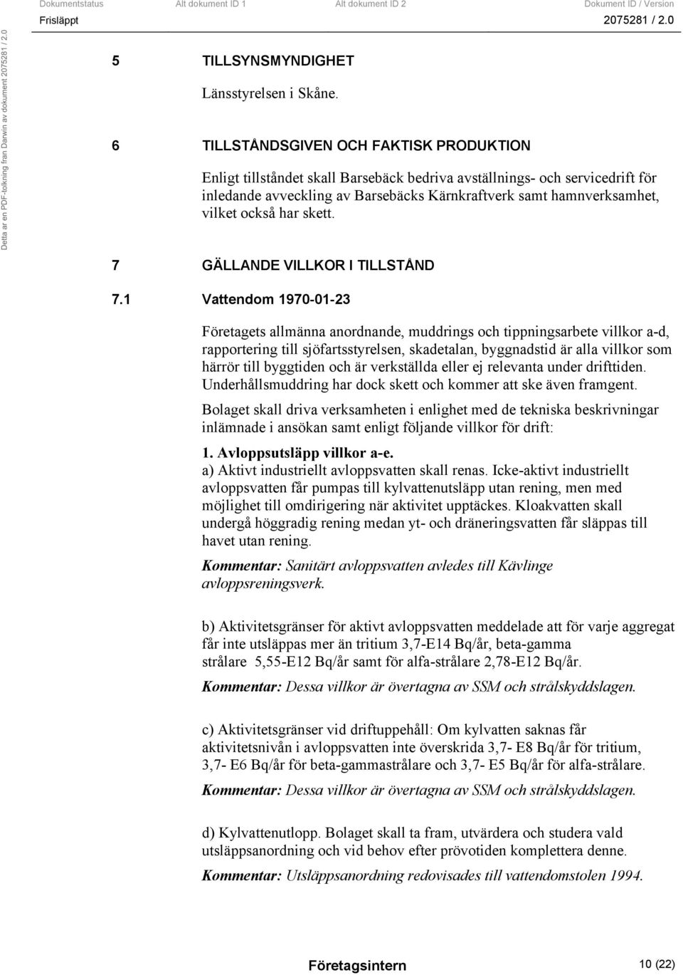 också har skett. 7 GÄLLANDE VILLKOR I TILLSTÅND 7.