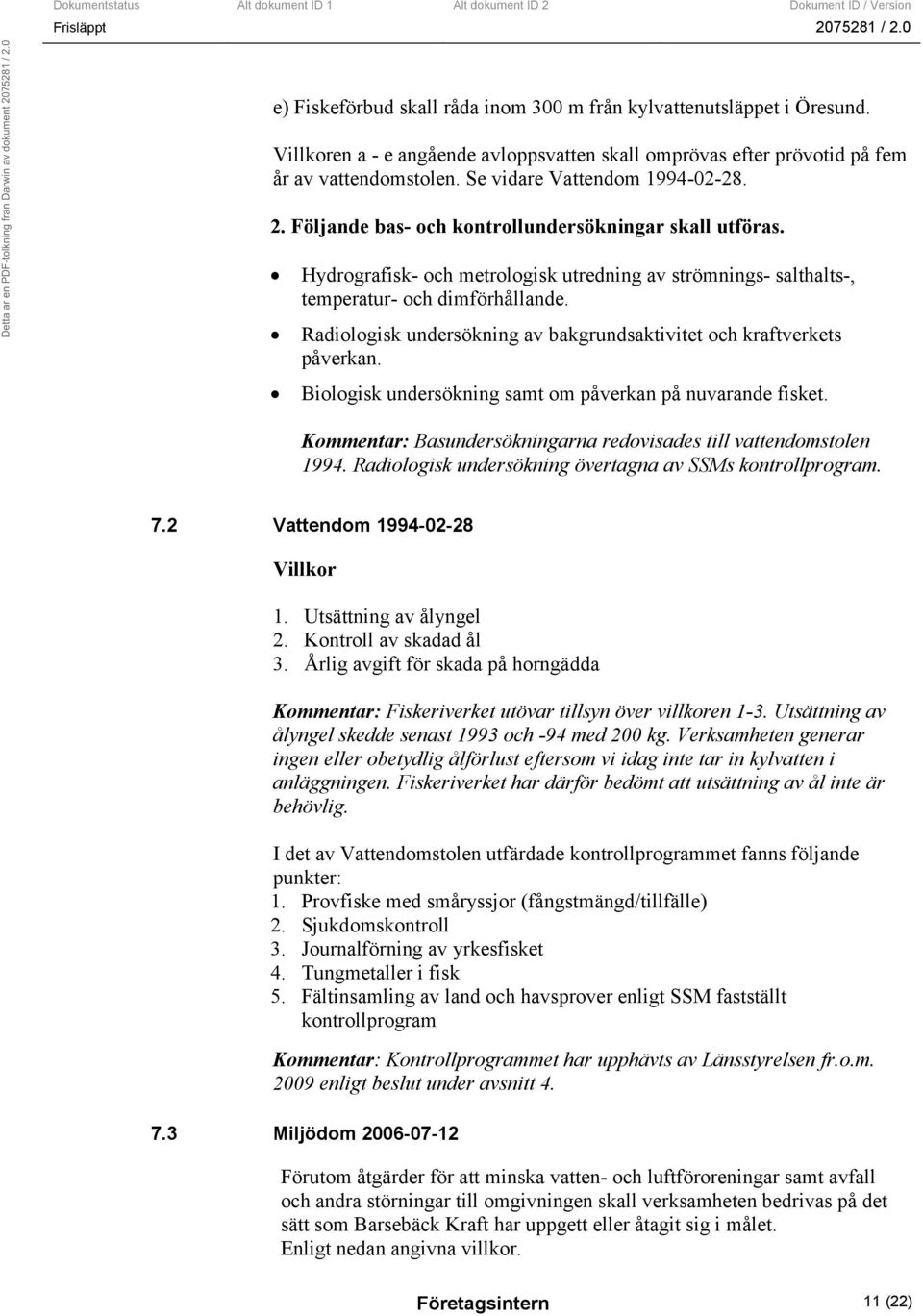 Radiologisk undersökning av bakgrundsaktivitet och kraftverkets påverkan. Biologisk undersökning samt om påverkan på nuvarande fisket.