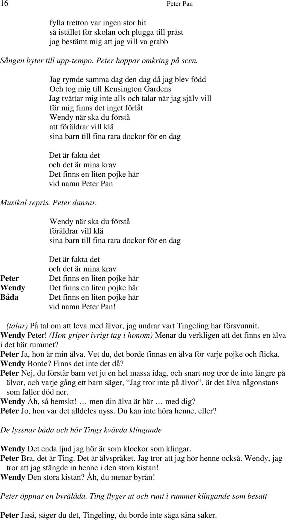 vill klä sina barn till fina rara dockor för en dag Det är fakta det och det är mina krav Det finns en liten pojke här vid namn Pan Musikal repris. dansar.