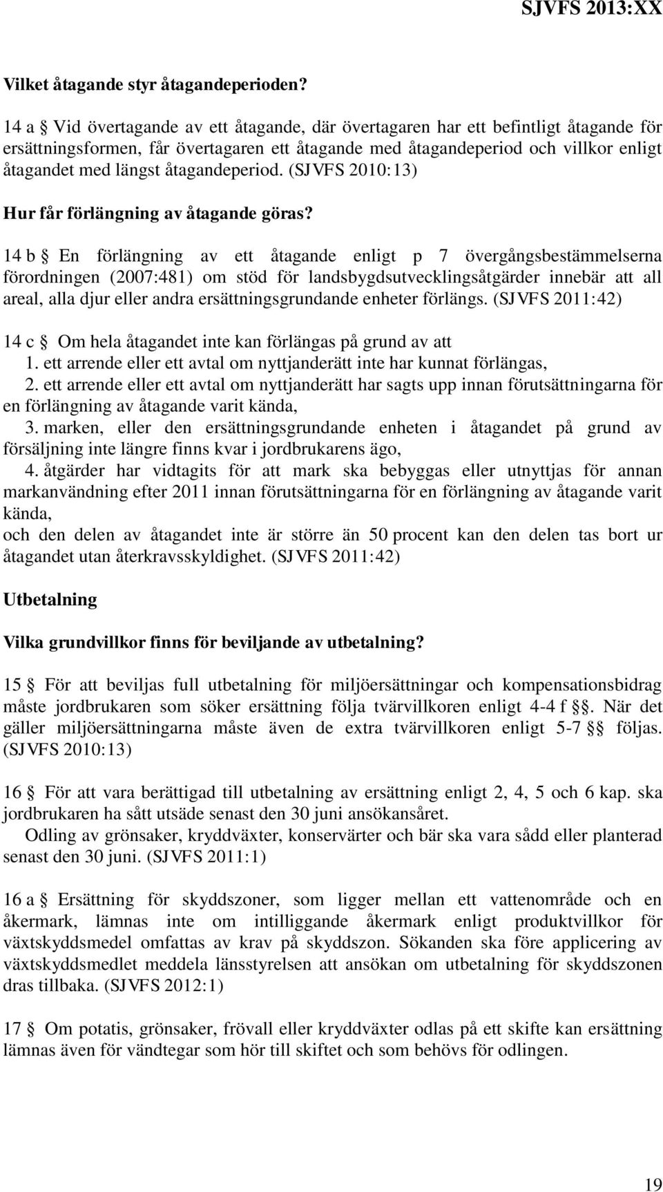 åtagandeperiod. (SJVFS 2010:13) Hur får förlängning av åtagande göras?