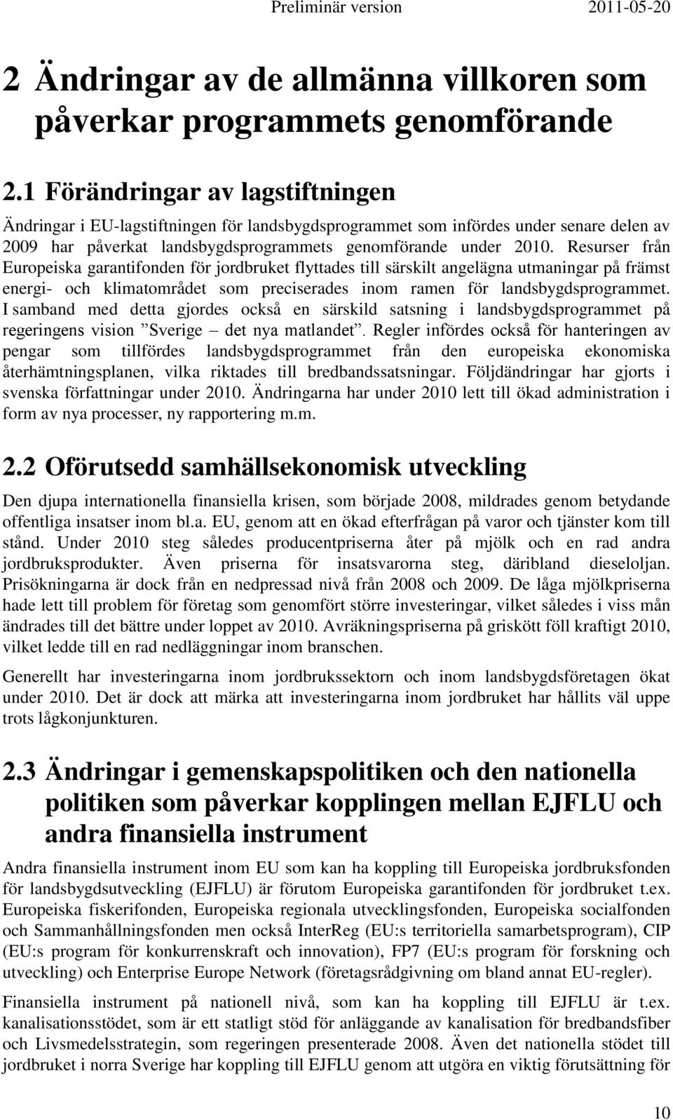 Resurser från Europeiska garantifonden för jordbruket flyttades till särskilt angelägna utmaningar på främst energi- och klimatområdet som preciserades inom ramen för landsbygdsprogrammet.