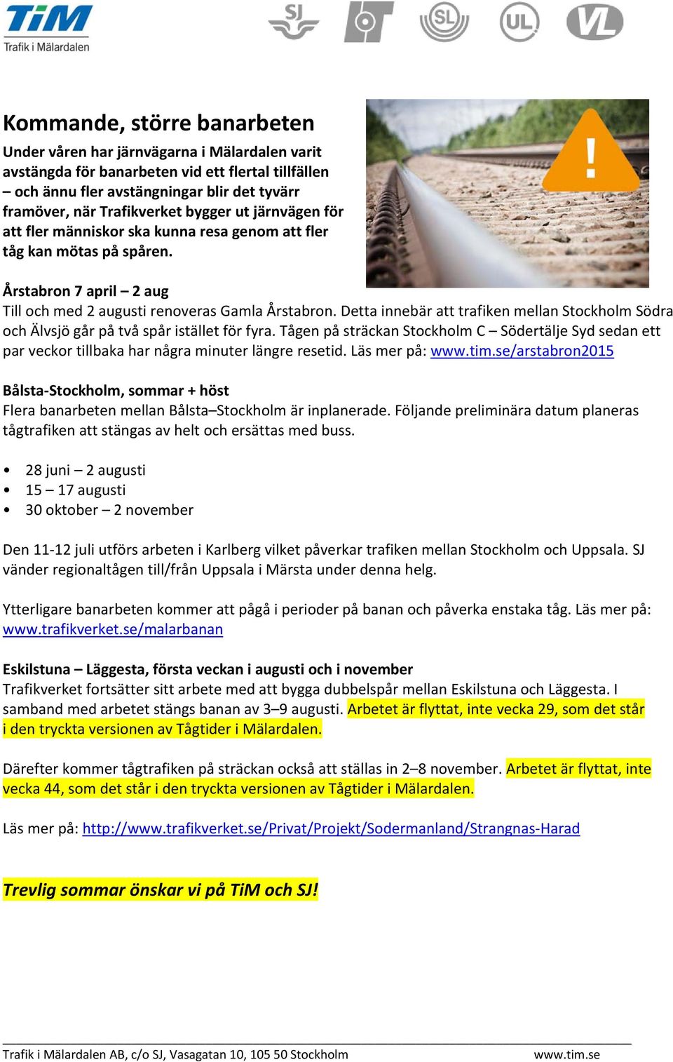 Detta innebär att trafiken mellan Stockholm Södra och Älvsjö går på två spår istället för fyra.